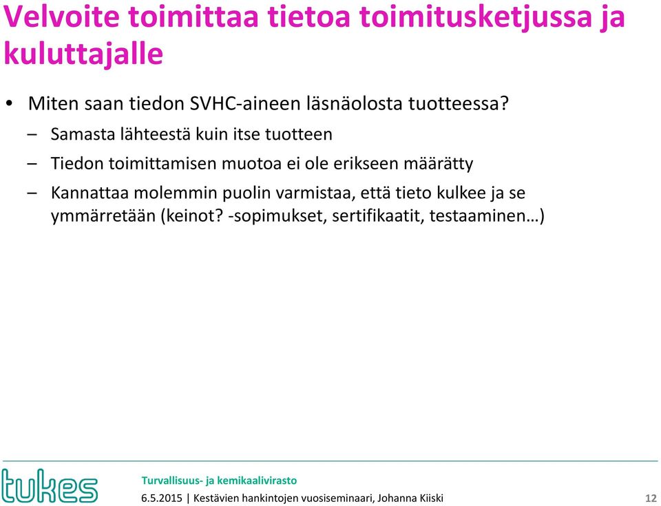 Samasta lähteestä kuin itse tuotteen Tiedon toimittamisen muotoa ei ole erikseen määrätty