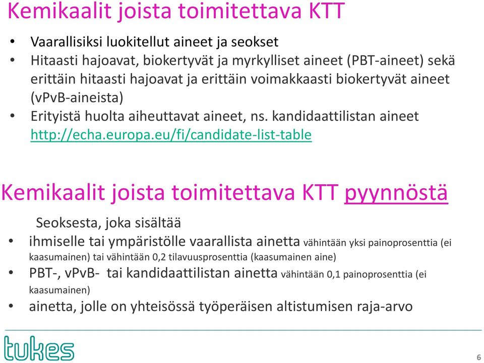 eu/fi/candidate list table Kemikaalit joista toimitettava KTT pyynnöstä Seoksesta, joka sisältää ihmiselle tai ympäristölle vaarallista ainetta vähintään yksi painoprosenttia (ei