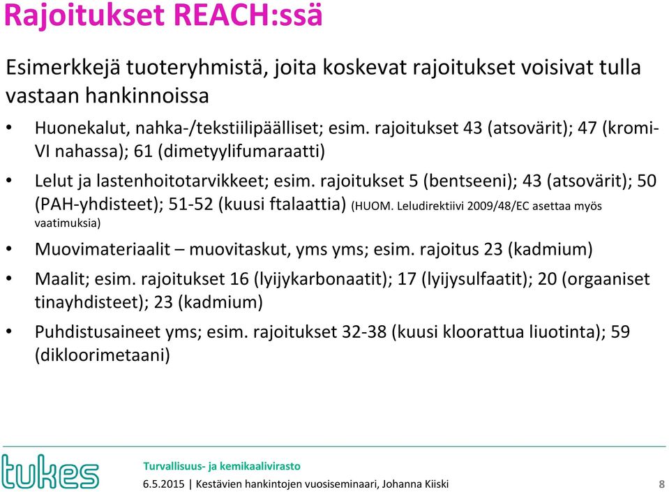 rajoitukset 5 (bentseeni); 43 (atsovärit); 50 (PAH yhdisteet); 51 52 (kuusi ftalaattia) (HUOM.