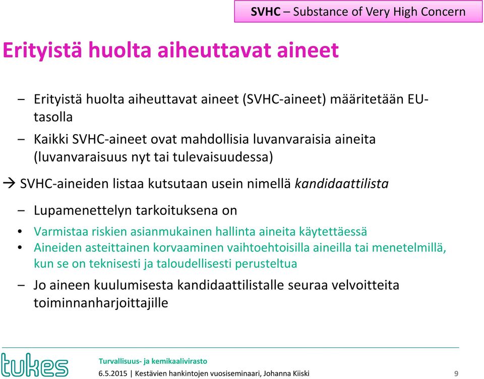 Varmistaa riskien asianmukainen hallinta aineita käytettäessä Aineiden asteittainen korvaaminen vaihtoehtoisilla aineilla tai menetelmillä, kun se on teknisesti ja