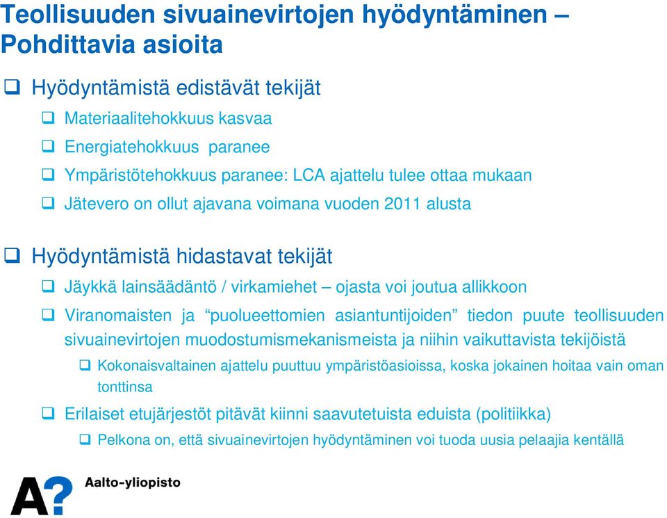 puolueettomien asiantuntijoiden tiedon puute teollisuuden sivuainevirtojen muodostumismekanismeista ja niihin vaikuttavista tekijöistä Kokonaisvaltainen ajattelu puuttuu ympäristöasioissa,