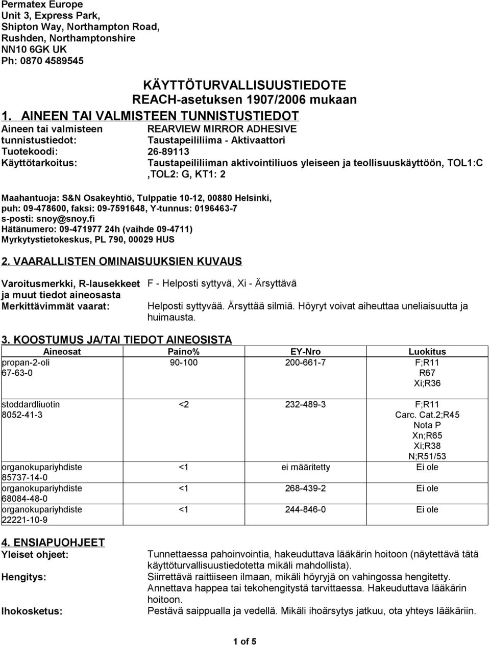 Y-tunnus: 0196463-7 s-posti: snoy@snoy.fi Hätänumero: 09-471977 24h (vaihde 09-4711) Myrkytystietokeskus, PL 790, 00029 HUS 2.