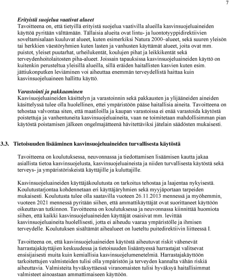 vanhusten käyttämät alueet, joita ovat mm. puistot, yleiset puutarhat, urheilukentät, koulujen pihat ja leikkikentät sekä terveydenhoitolaitosten piha-alueet.