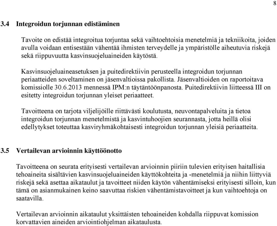 Kasvinsuojeluaineasetuksen ja puitedirektiivin perusteella integroidun torjunnan periaatteiden soveltaminen on jäsenvaltioissa pakollista. Jäsenvaltioiden on raportoitava komissiolle 30.6.