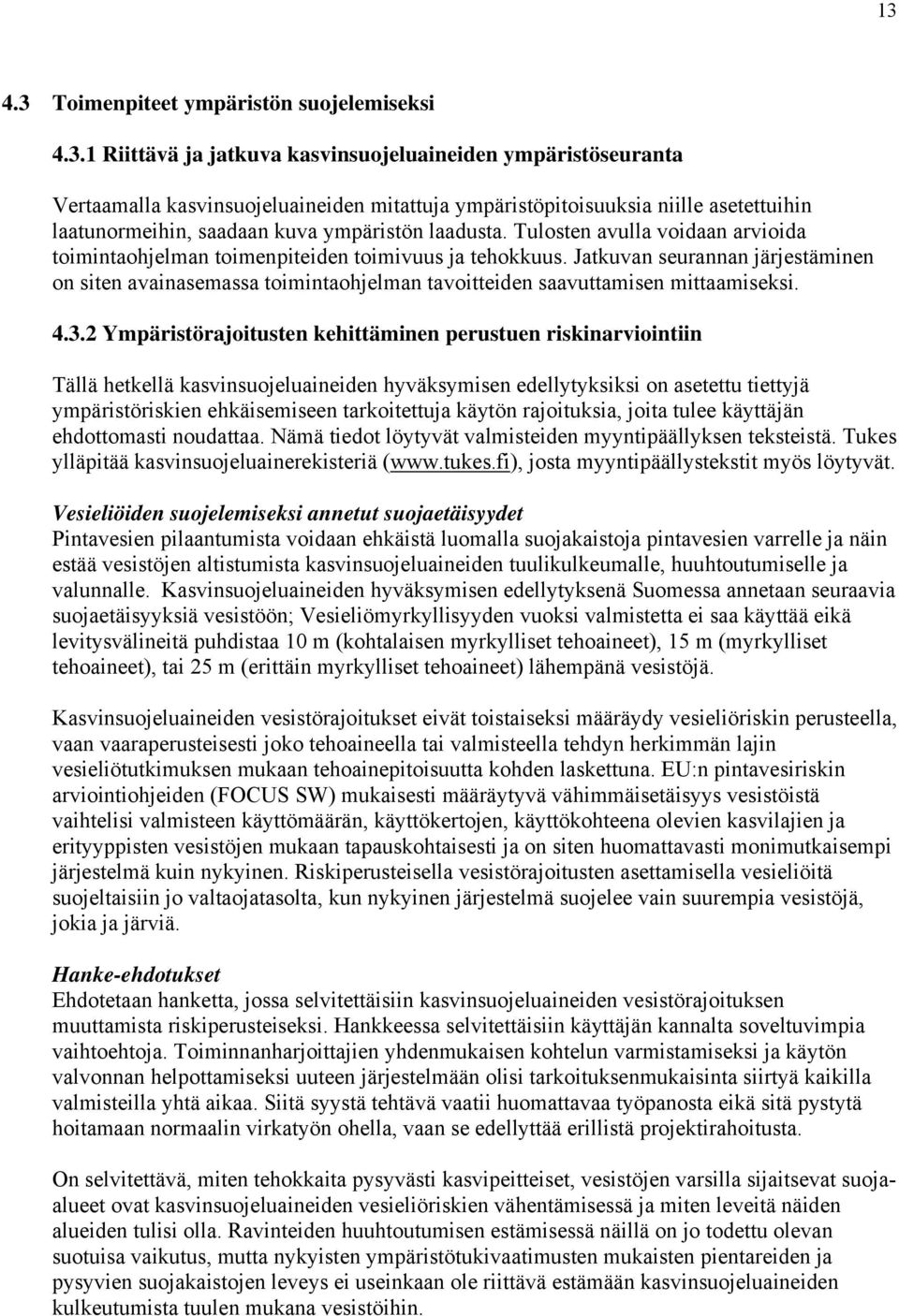 Jatkuvan seurannan järjestäminen on siten avainasemassa toimintaohjelman tavoitteiden saavuttamisen mittaamiseksi. 4.3.