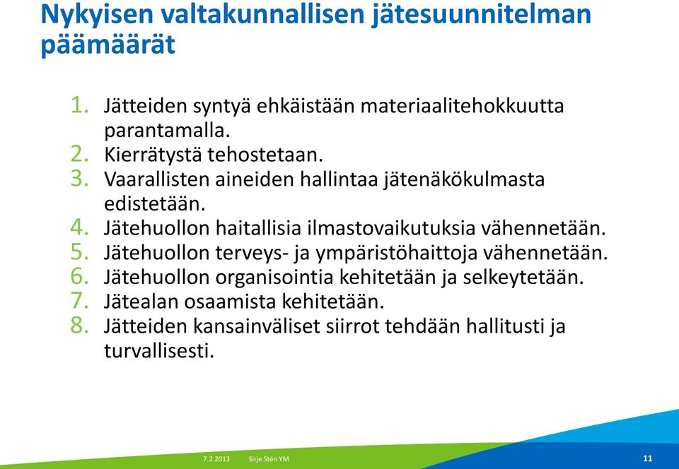 Jätehuollon haitallisia ilmastovaikutuksia vähennetään. 5. Jätehuollon terveys- ja ympäristöhaittoja vähennetään. 6.