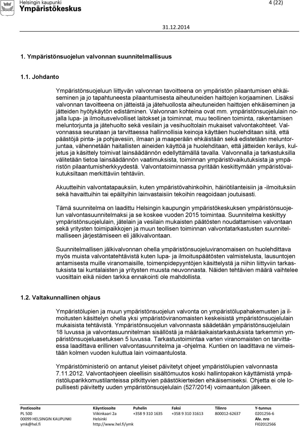 ympäristönsuojelulain nojalla lupa- ja ilmoitusvelvolliset laitokset ja toiminnat, muu teollinen toiminta, rakentamisen meluntorjunta ja jätehuolto sekä vesilain ja vesihuoltolain mukaiset