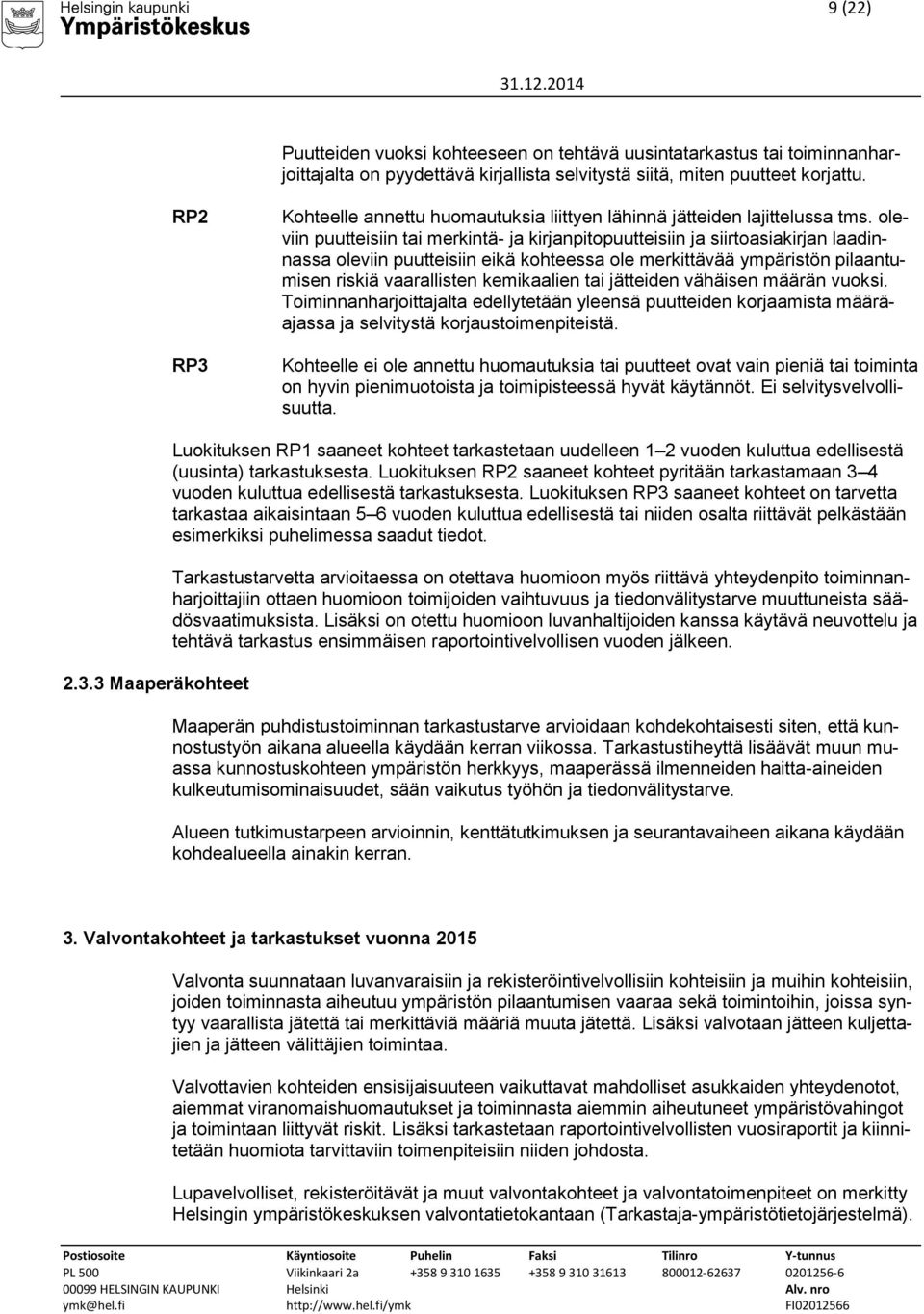 oleviin puutteisiin tai merkintä- ja kirjanpitopuutteisiin ja siirtoasiakirjan laadinnassa oleviin puutteisiin eikä kohteessa ole merkittävää ympäristön pilaantumisen riskiä vaarallisten kemikaalien