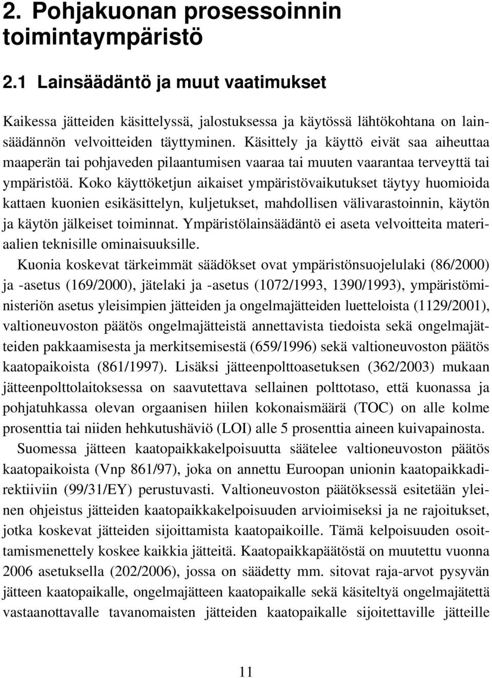 Koko käyttöketjun aikaiset ympäristövaikutukset täytyy huomioida kattaen kuonien esikäsittelyn, kuljetukset, mahdollisen välivarastoinnin, käytön ja käytön jälkeiset toiminnat.