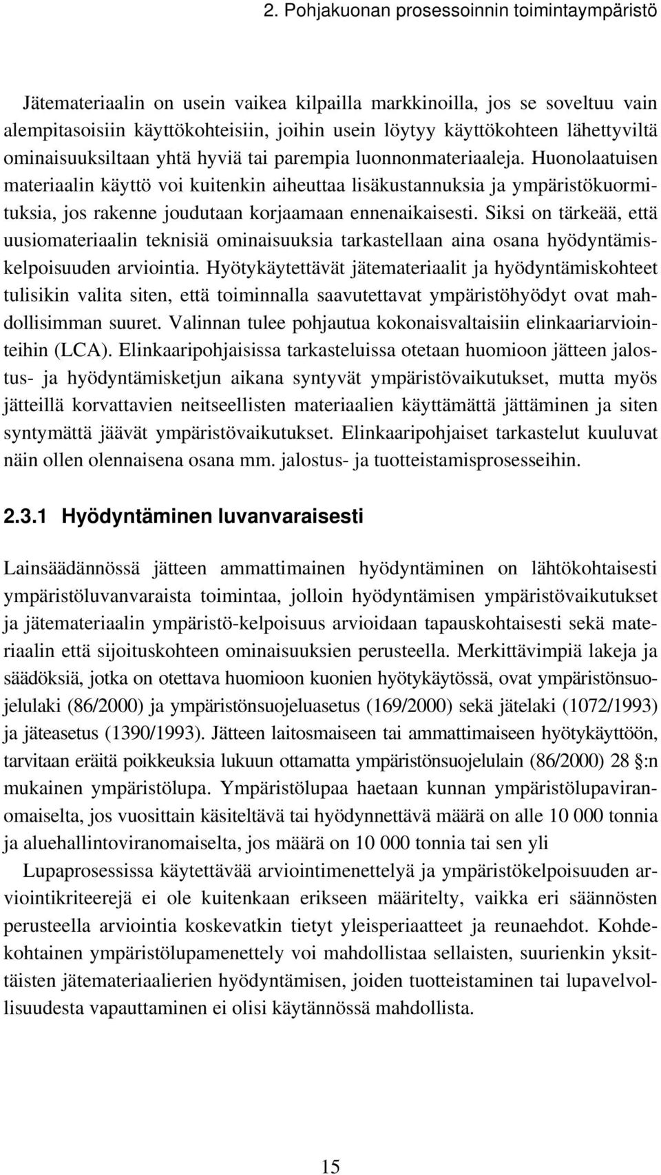 Huonolaatuisen materiaalin käyttö voi kuitenkin aiheuttaa lisäkustannuksia ja ympäristökuormituksia, jos rakenne joudutaan korjaamaan ennenaikaisesti.