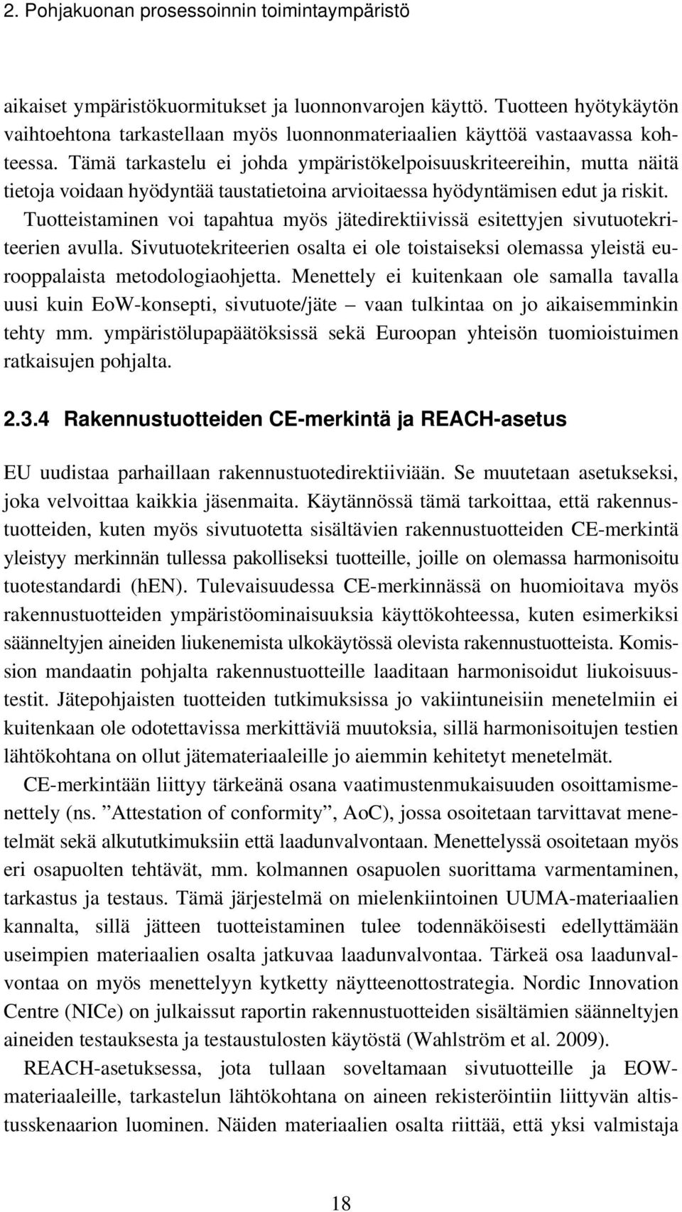 Tämä tarkastelu ei johda ympäristökelpoisuuskriteereihin, mutta näitä tietoja voidaan hyödyntää taustatietoina arvioitaessa hyödyntämisen edut ja riskit.