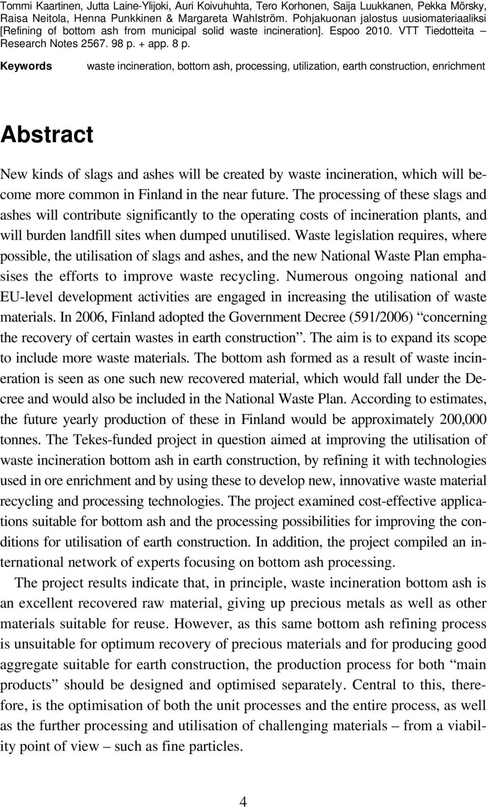 Keywords waste incineration, bottom ash, processing, utilization, earth construction, enrichment Abstract New kinds of slags and ashes will be created by waste incineration, which will become more