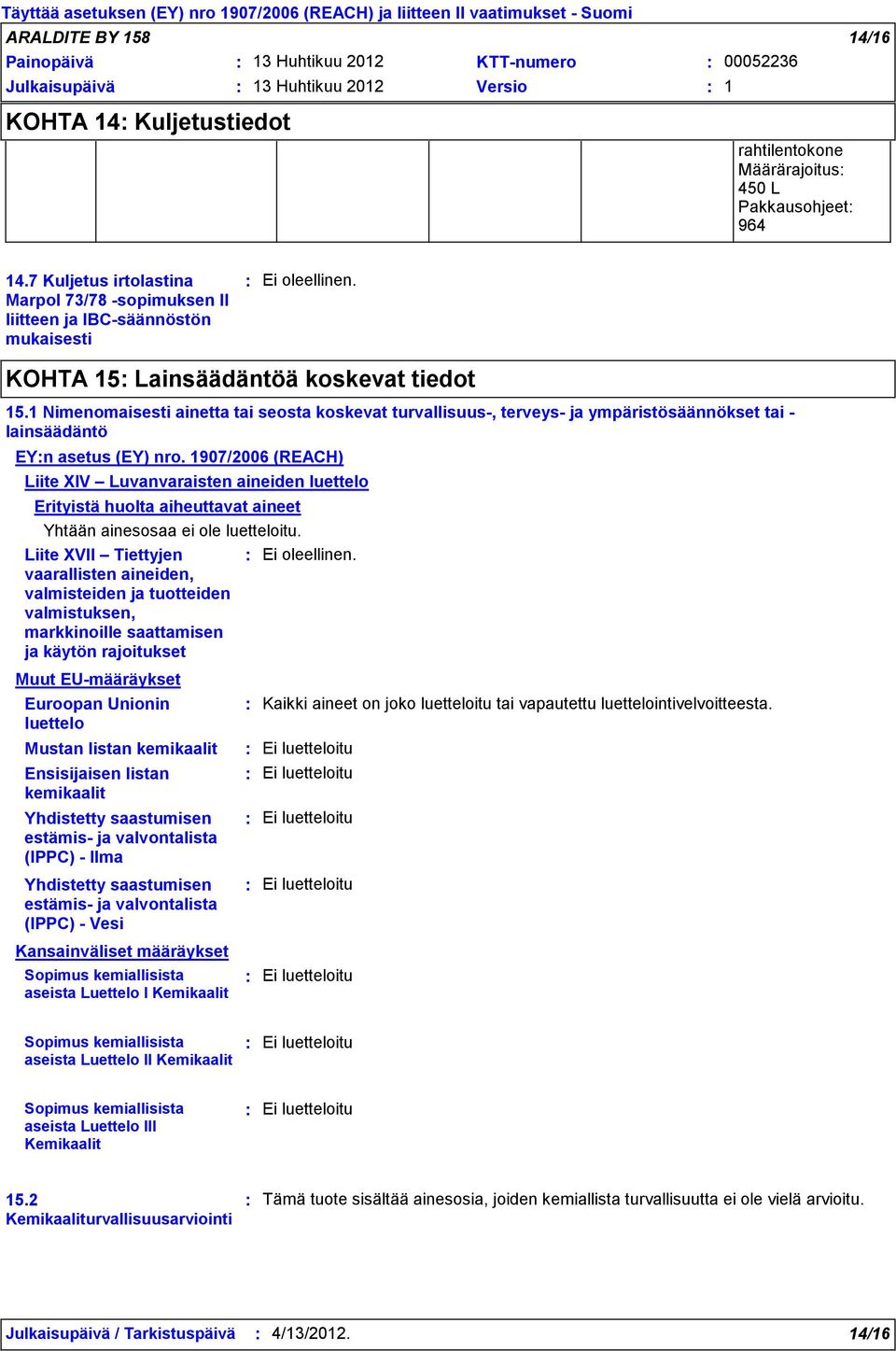 1 Nimenomaisesti ainetta tai seosta koskevat turvallisuus-, terveys- ja ympäristösäännökset tai - lainsäädäntö EYn asetus (EY) nro.