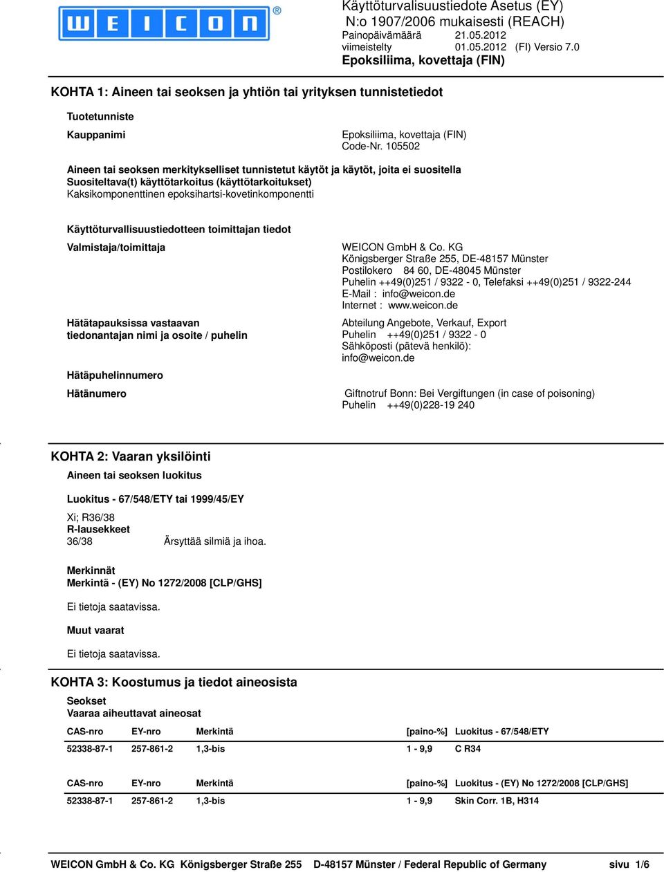 Käyttöturvallisuustiedotteen toimittajan tiedot Valmistaja/toimittaja Hätätapauksissa vastaavan tiedonantajan nimi ja osoite / puhelin WEICON GmbH & Co.