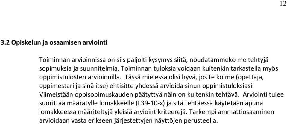 Tässä mielessä olisi hyvä, jos te kolme (opettaja, oppimestari ja sinä itse) ehtisitte yhdessä arvioida sinun oppimistuloksiasi.