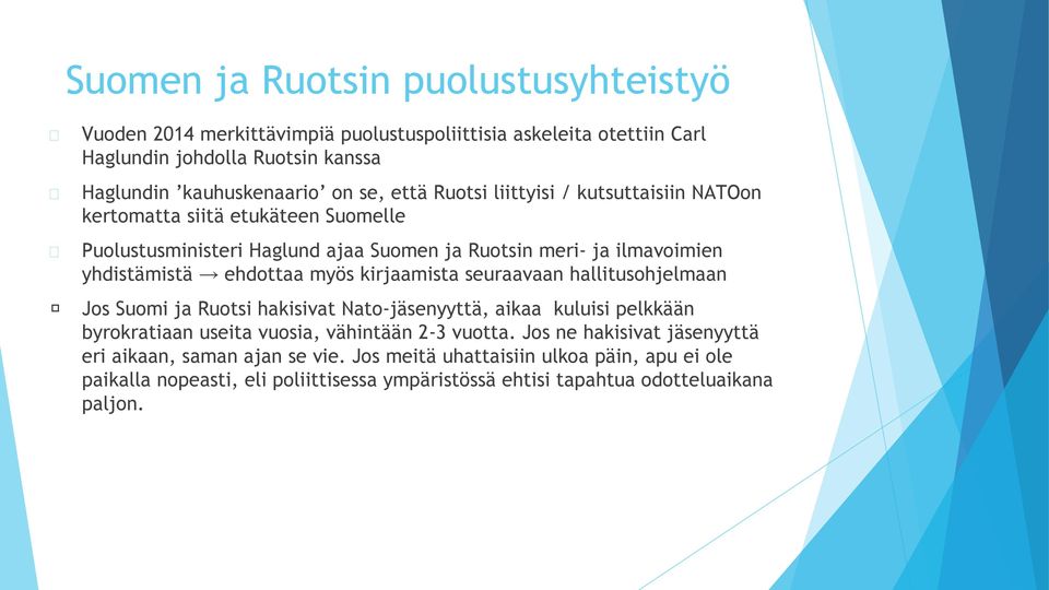 myös kirjaamista seuraavaan hallitusohjelmaan Jos Suomi ja Ruotsi hakisivat Nato-jäsenyyttä, aikaa kuluisi pelkkään byrokratiaan useita vuosia, vähintään 2-3 vuotta.