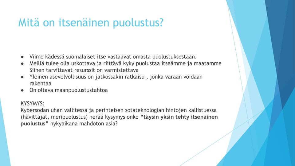 asevelvollisuus on jatkossakin ratkaisu, jonka varaan voidaan rakentaa On oltava maanpuolustustahtoa KYSYMYS: Kybersodan uhan