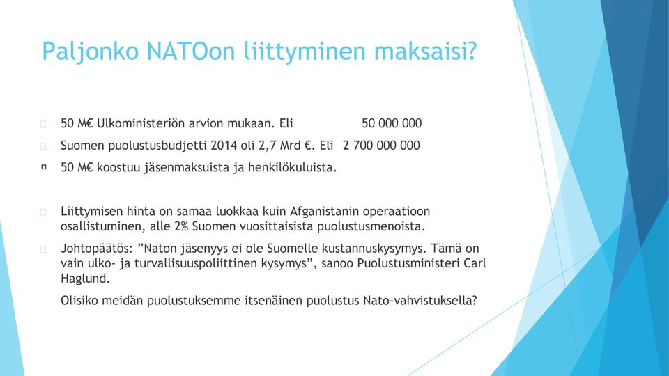 Liittymisen hinta on samaa luokkaa kuin Afganistanin operaatioon osallistuminen, alle 2% Suomen vuosittaisista puolustusmenoista.