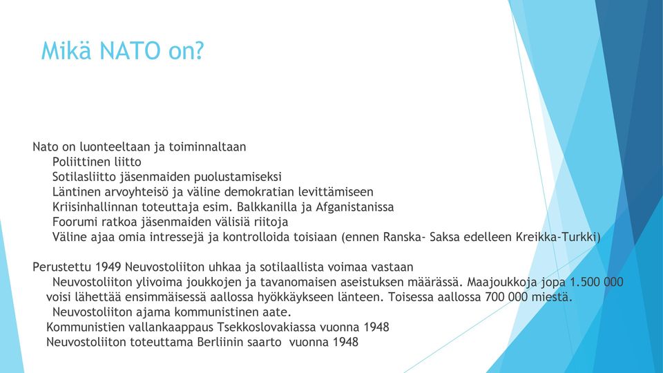 Balkkanilla ja Afganistanissa Foorumi ratkoa jäsenmaiden välisiä riitoja Väline ajaa omia intressejä ja kontrolloida toisiaan (ennen Ranska- Saksa edelleen Kreikka-Turkki) Perustettu 1949