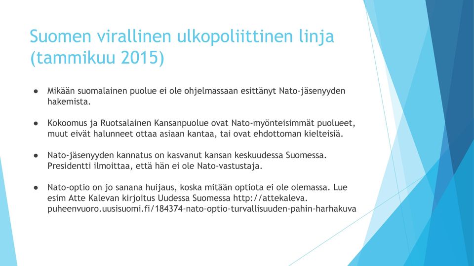 Nato-jäsenyyden kannatus on kasvanut kansan keskuudessa Suomessa. Presidentti ilmoittaa, että hän ei ole Nato-vastustaja.