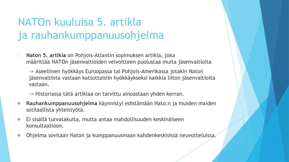 Pohjois-Amerikassa jotakin Naton jäsenvaltiota vastaan katsottaisiin hyökkäykseksi kaikkia liiton jäsenvaltioita vastaan.