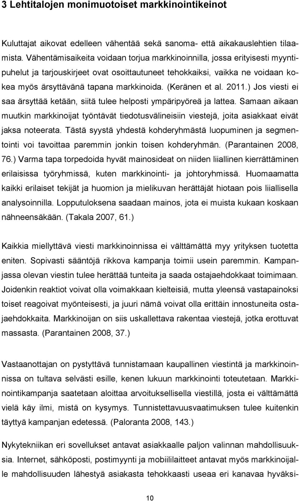 (Keränen et al. 2011.) Jos viesti ei saa ärsyttää ketään, siitä tulee helposti ympäripyöreä ja lattea.