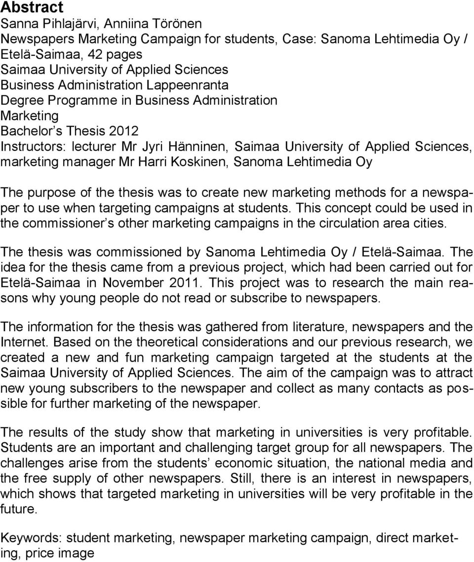 manager Mr Harri Koskinen, Sanoma Lehtimedia Oy The purpose of the thesis was to create new marketing methods for a newspaper to use when targeting campaigns at students.