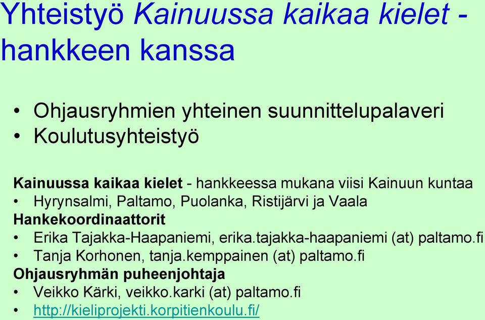 Hankekoordinaattorit Erika Tajakka-Haapaniemi, erika.tajakka-haapaniemi (at) paltamo.fi Tanja Korhonen, tanja.