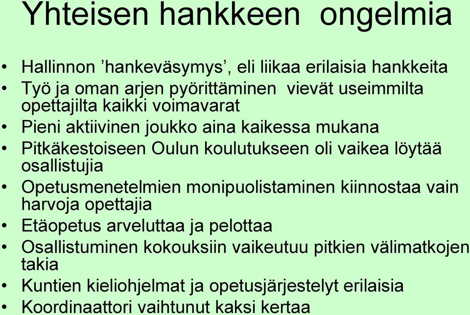 osallistujia Opetusmenetelmien monipuolistaminen kiinnostaa vain harvoja opettajia Etäopetus arveluttaa ja pelottaa Osallistuminen