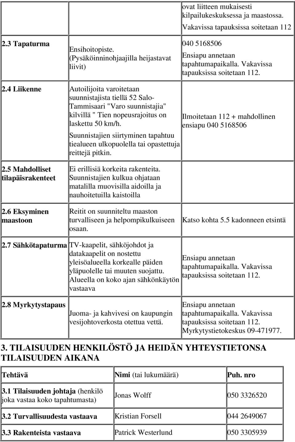 4 Liikenne Autoilijoita varoitetaan suunnistajista tiellä 52 Salo- Tammisaari "Varo suunnistajia" kilvillä " Tien nopeusrajoitus on laskettu 50 km/h.