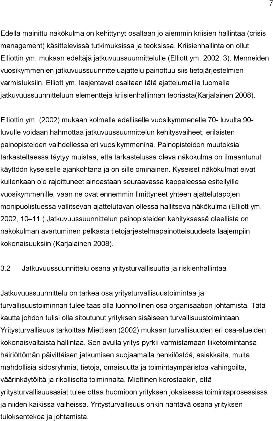 laajentavat osaltaan tätä ajattelumallia tuomalla jatkuvuussuunnitteluun elementtejä kriisienhallinnan teoriasta(karjalainen 2008). Elliottin ym.