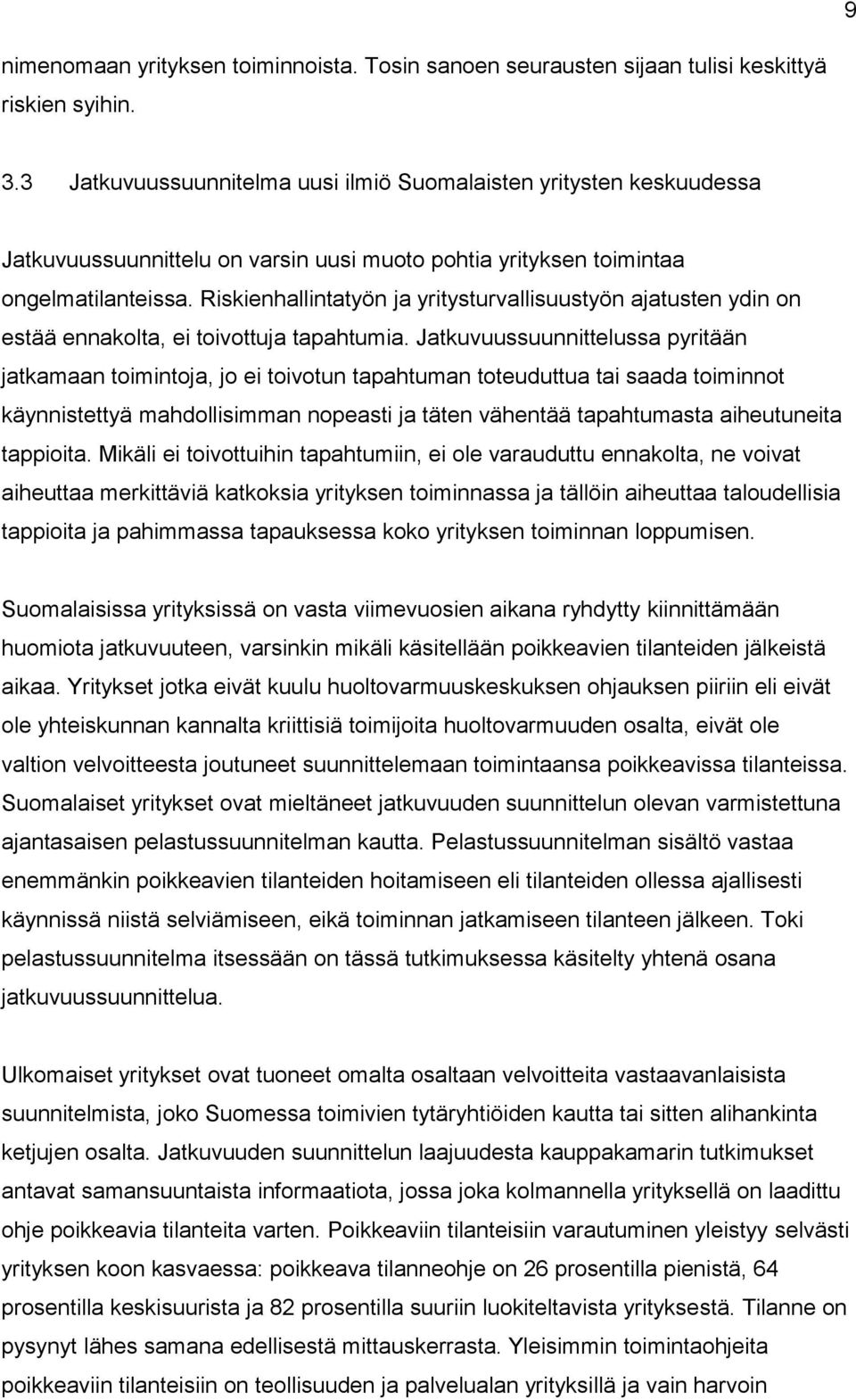 Riskienhallintatyön ja yritysturvallisuustyön ajatusten ydin on estää ennakolta, ei toivottuja tapahtumia.