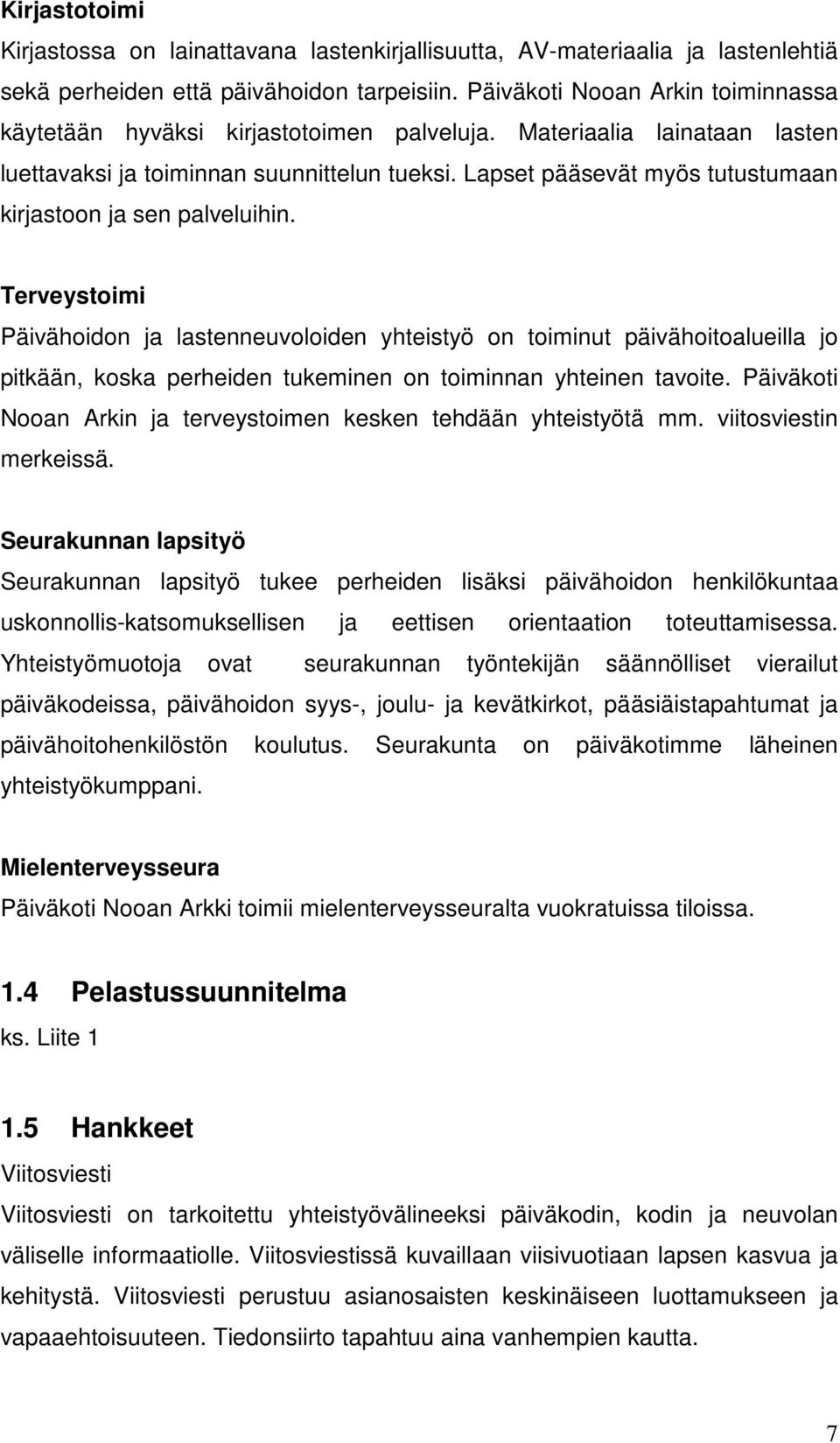 Lapset pääsevät myös tutustumaan kirjastoon ja sen palveluihin.