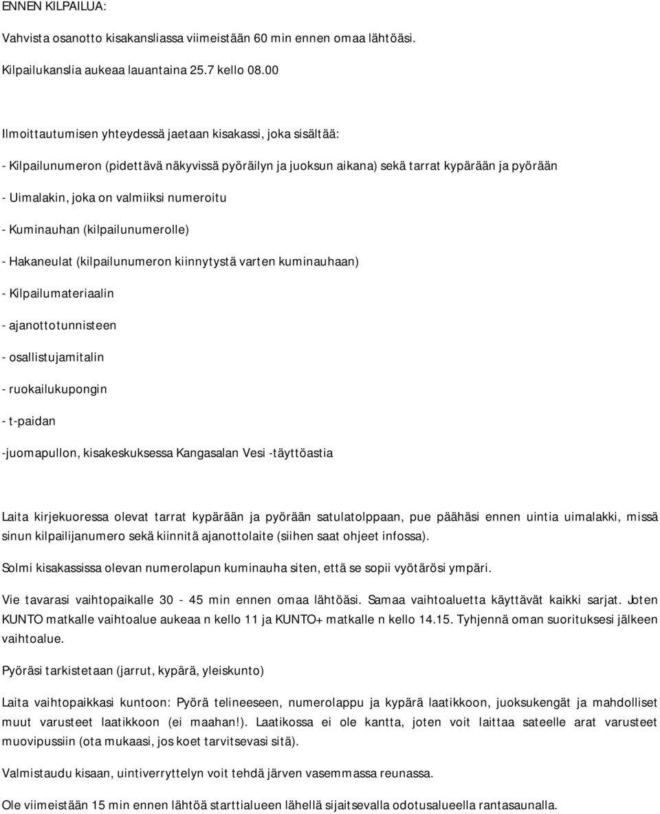 numeroitu - Kuminauhan (kilpailunumerolle) - Hakaneulat (kilpailunumeron kiinnytystä varten kuminauhaan) - Kilpailumateriaalin - ajanottotunnisteen - osallistujamitalin - ruokailukupongin - t-paidan