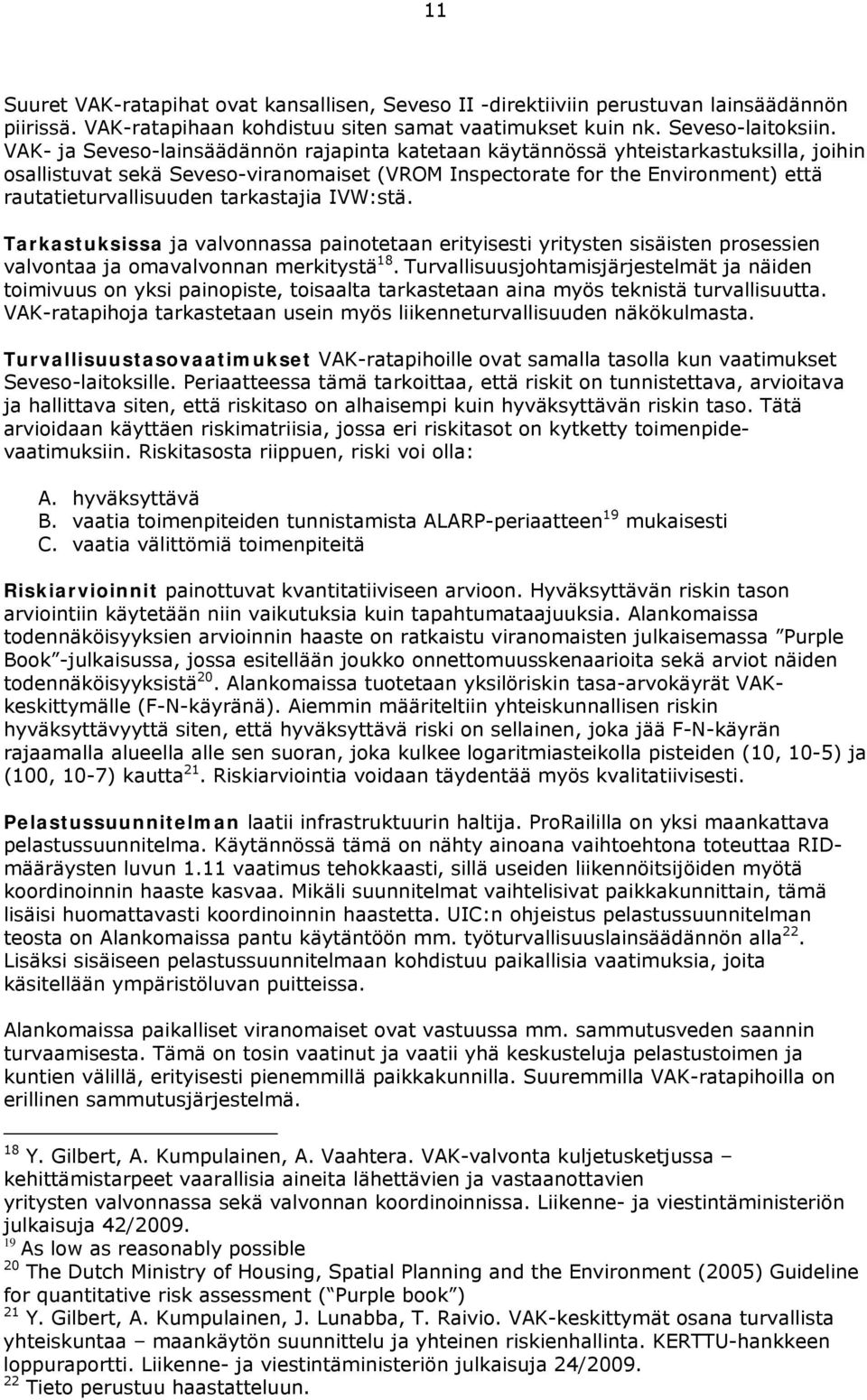 tarkastajia IVW:stä. Tarkastuksissa ja valvonnassa painotetaan erityisesti yritysten sisäisten prosessien valvontaa ja omavalvonnan merkitystä 18.