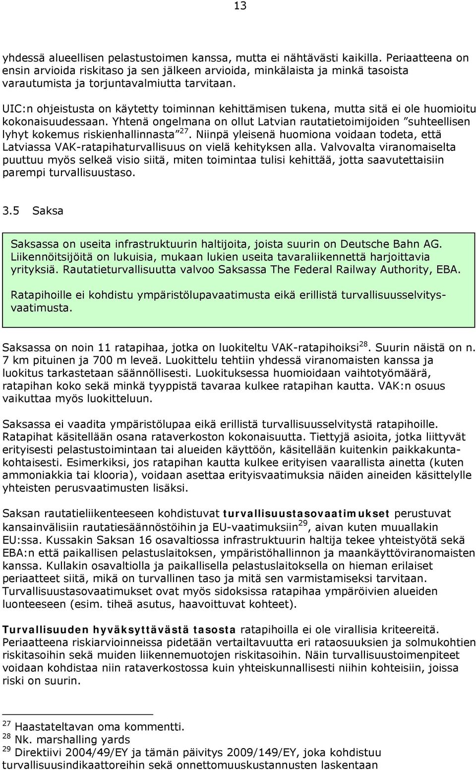 UIC:n ohjeistusta on käytetty toiminnan kehittämisen tukena, mutta sitä ei ole huomioitu kokonaisuudessaan.