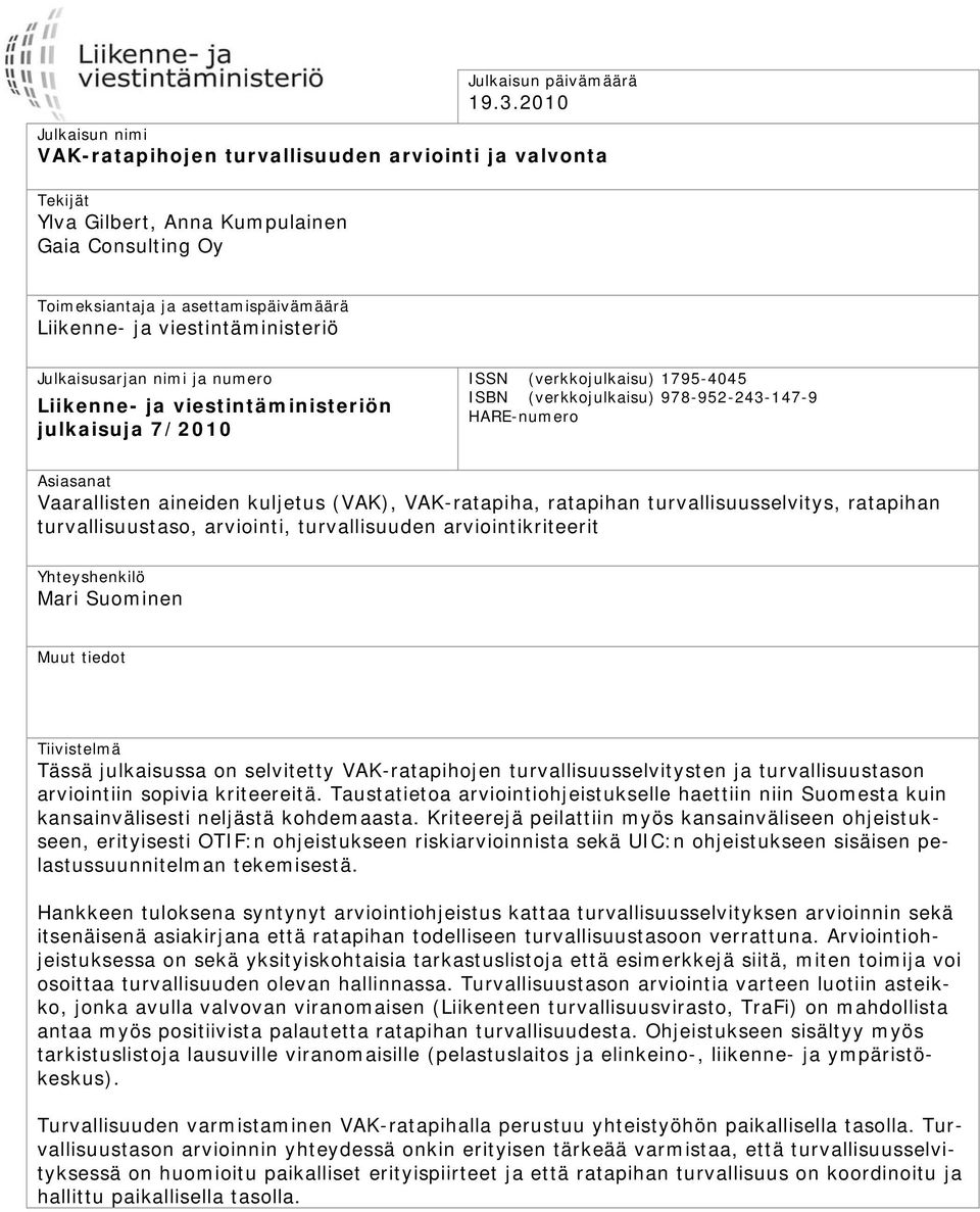 viestintäministeriö Julkaisusarjan nimi ja numero Liikenne- ja viestintäministeriön julkaisuja 7/2010 ISSN (verkkojulkaisu) 1795-4045 ISBN (verkkojulkaisu) 978-952-243-147-9 HARE-numero Asiasanat