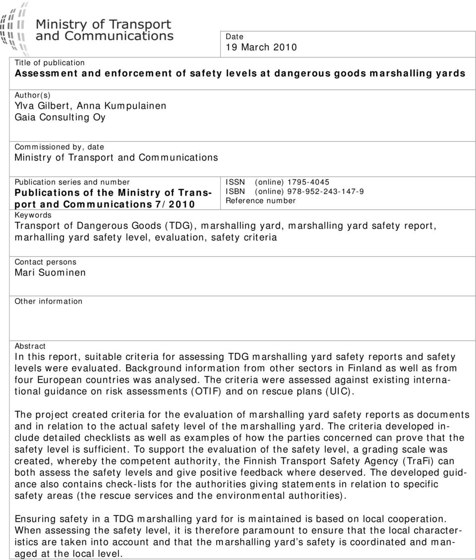 Reference number Keywords Transport of Dangerous Goods (TDG), marshalling yard, marshalling yard safety report, marhalling yard safety level, evaluation, safety criteria Contact persons Mari Suominen