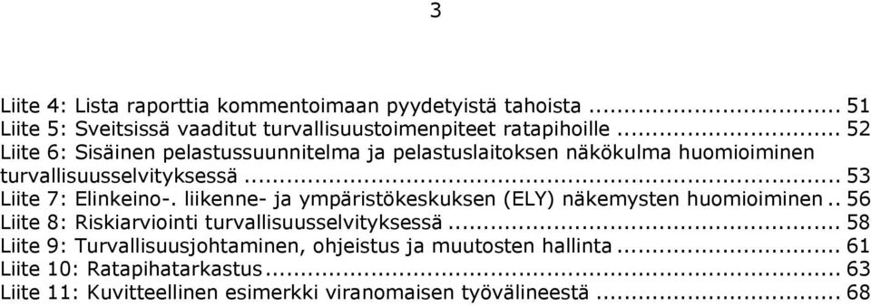 liikenne- ja ympäristökeskuksen (ELY) näkemysten huomioiminen.. 56 Liite 8: Riskiarviointi turvallisuusselvityksessä.