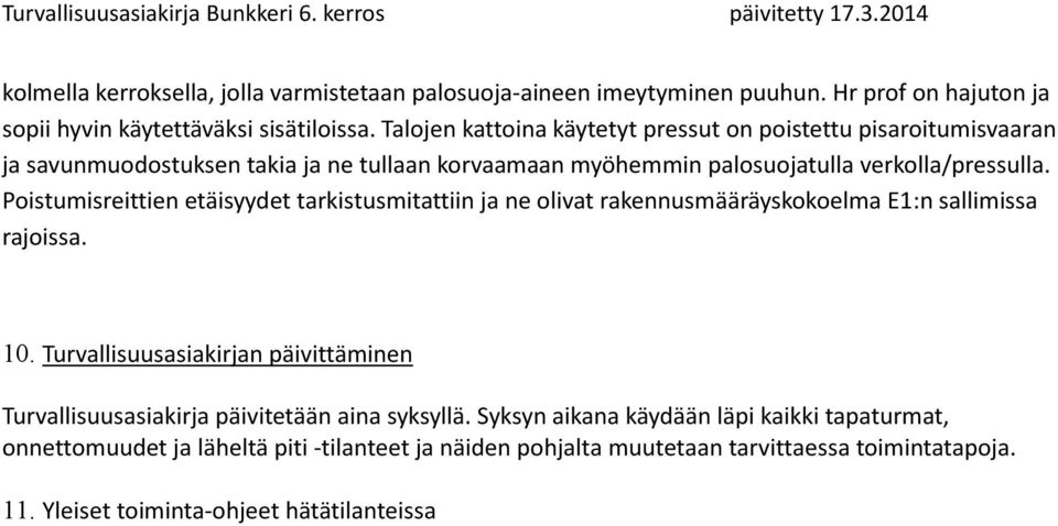 Poistumisreittien etäisyydet tarkistusmitattiin ja ne olivat rakennusmääräyskokoelma E1:n sallimissa rajoissa. 10.