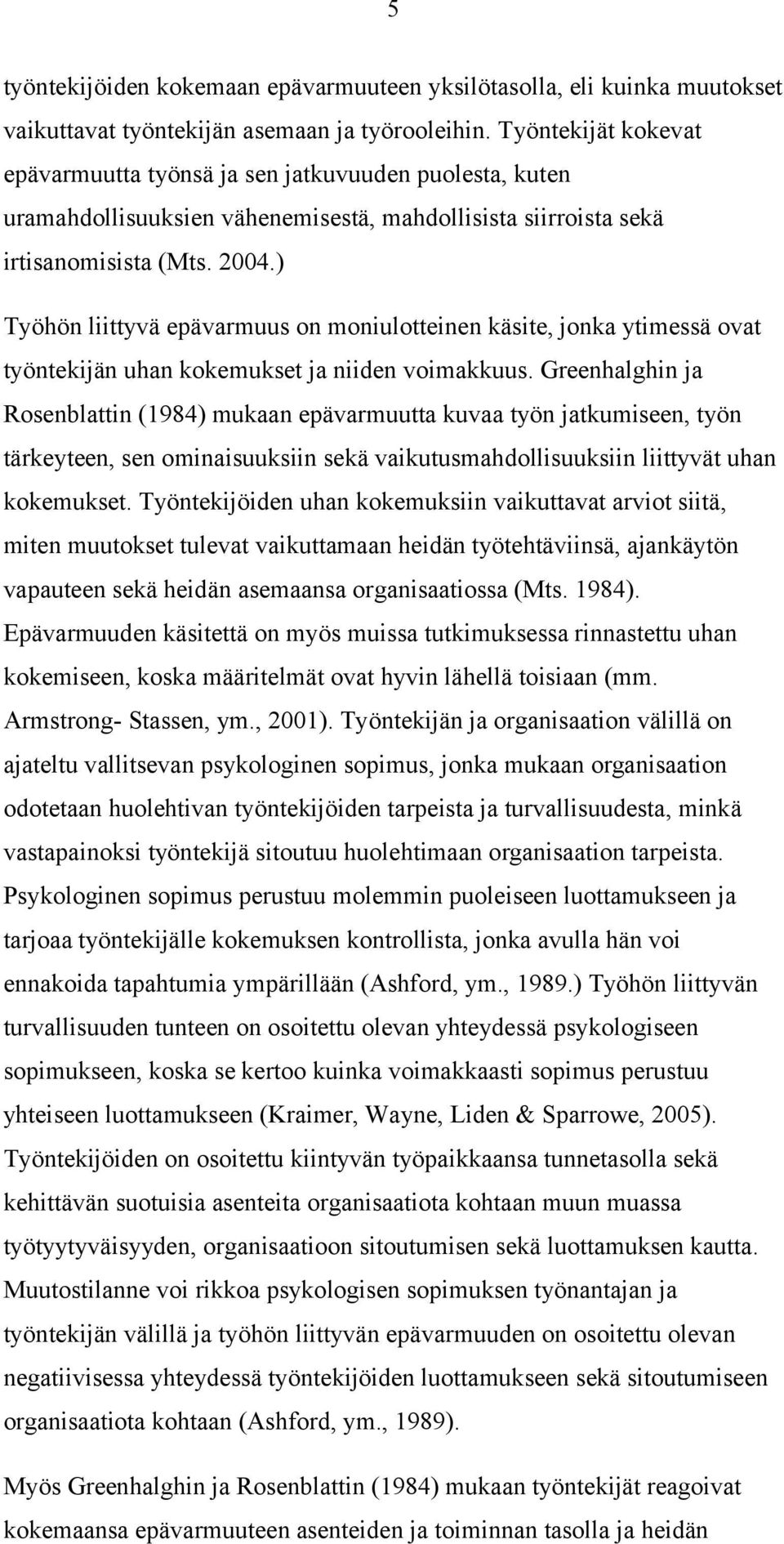 ) Työhön liittyvä epävarmuus on moniulotteinen käsite, jonka ytimessä ovat työntekijän uhan kokemukset ja niiden voimakkuus.