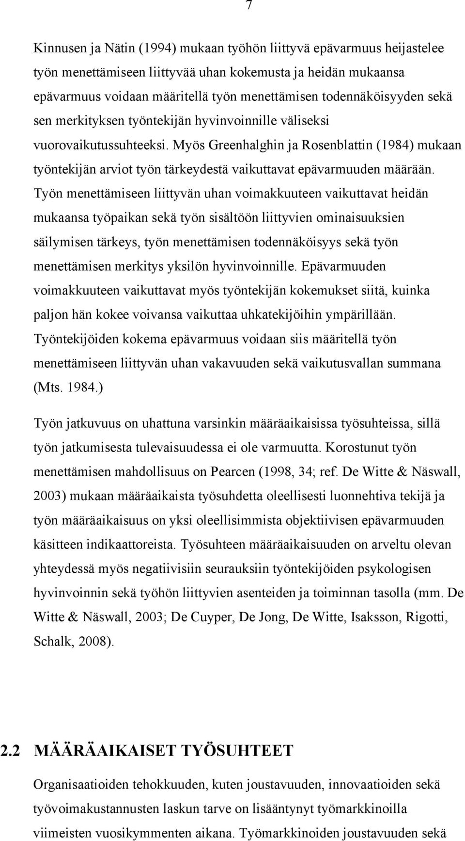 Myös Greenhalghin ja Rosenblattin (1984) mukaan työntekijän arviot työn tärkeydestä vaikuttavat epävarmuuden määrään.