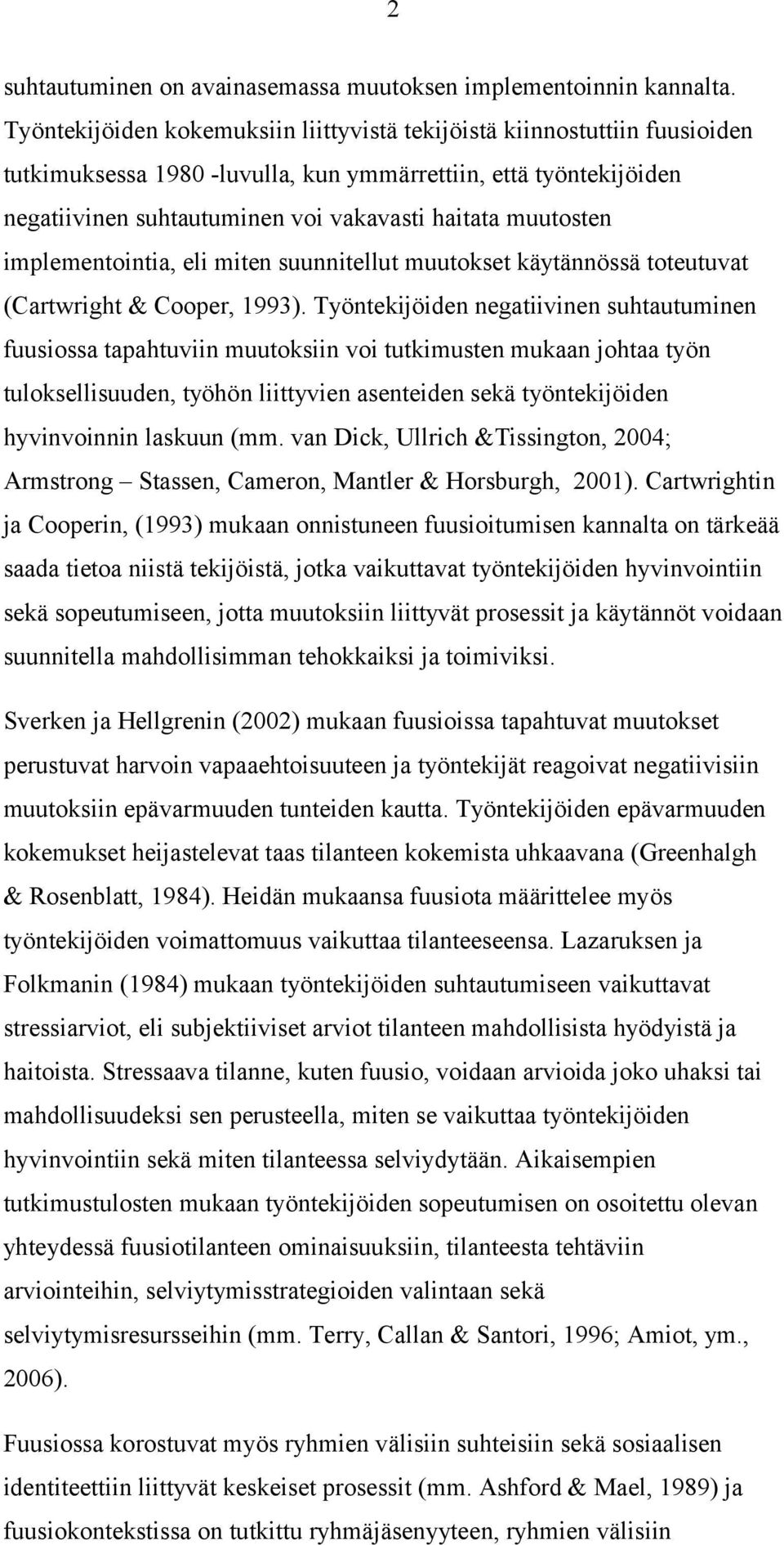 muutosten implementointia, eli miten suunnitellut muutokset käytännössä toteutuvat (Cartwright & Cooper, 1993).