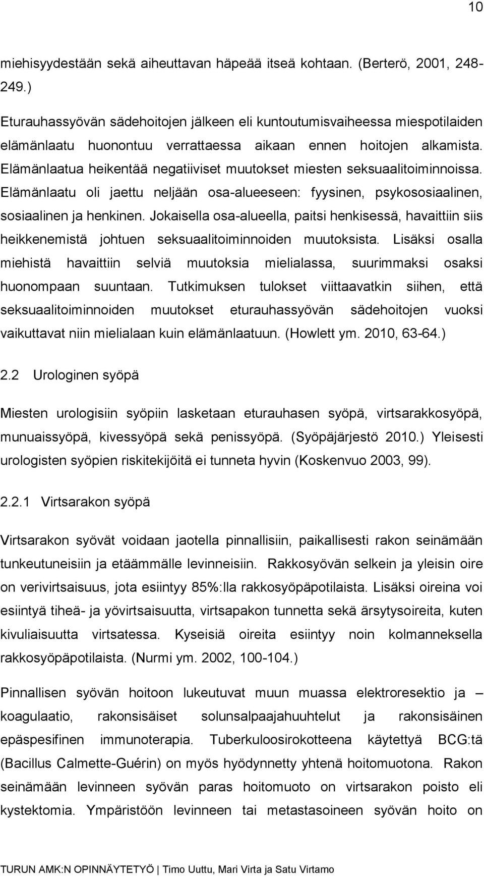 Elämänlaatua heikentää negatiiviset muutokset miesten seksuaalitoiminnoissa. Elämänlaatu oli jaettu neljään osa-alueeseen: fyysinen, psykososiaalinen, sosiaalinen ja henkinen.