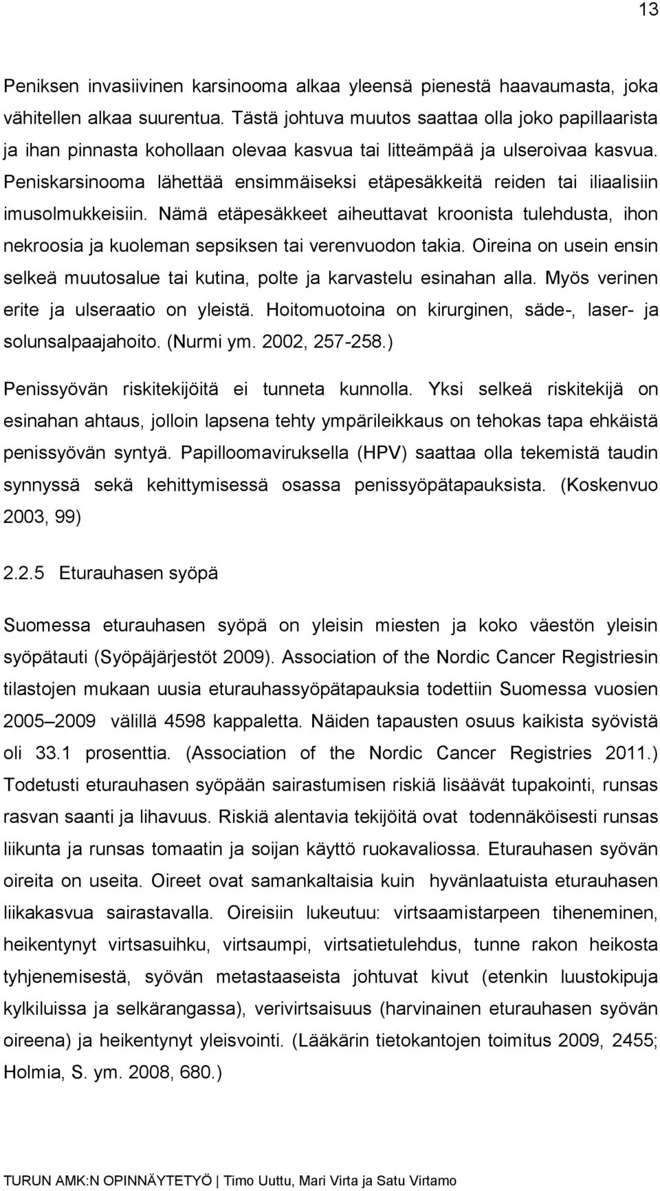 Peniskarsinooma lähettää ensimmäiseksi etäpesäkkeitä reiden tai iliaalisiin imusolmukkeisiin.