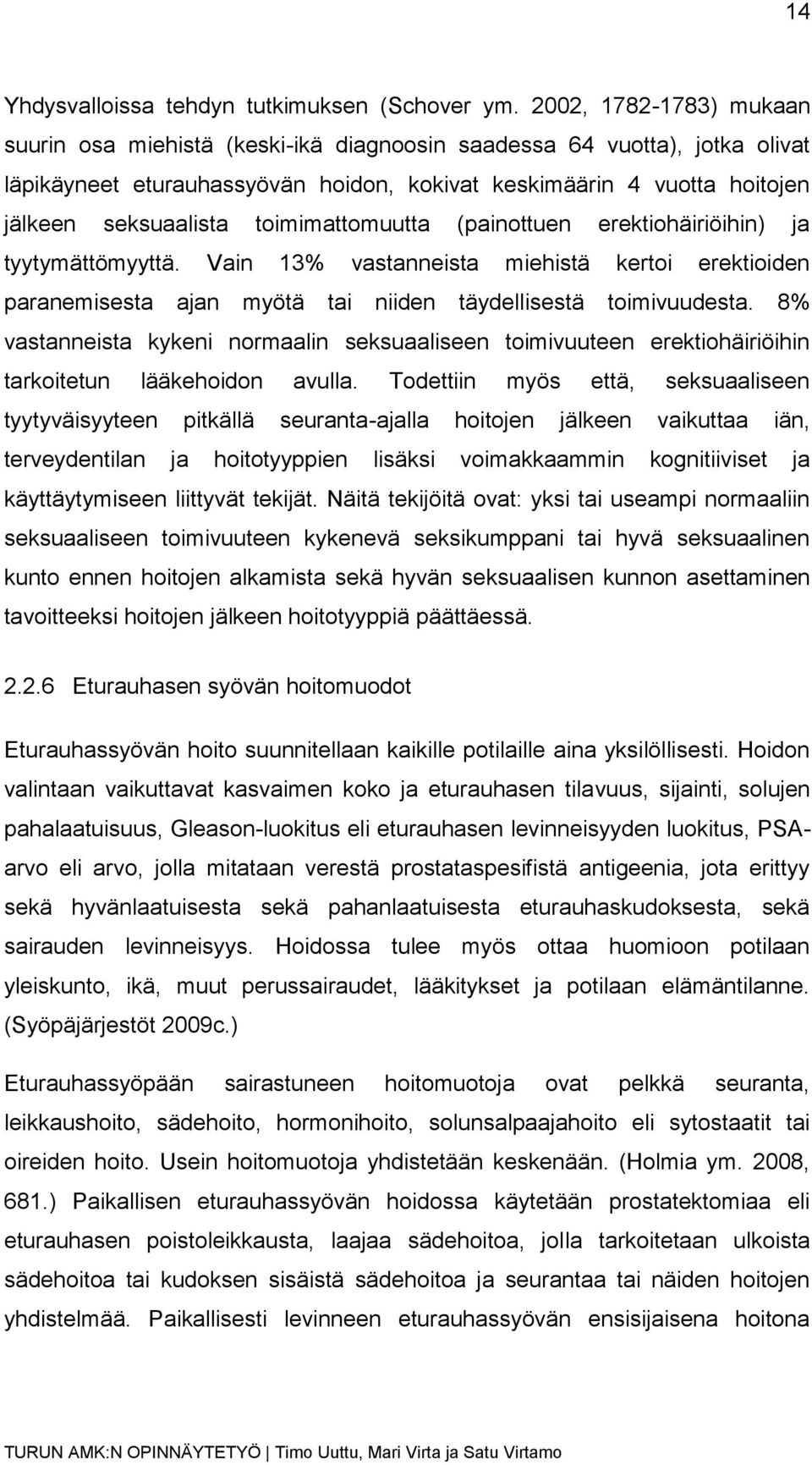 toimimattomuutta (painottuen erektiohäiriöihin) ja tyytymättömyyttä. Vain 13% vastanneista miehistä kertoi erektioiden paranemisesta ajan myötä tai niiden täydellisestä toimivuudesta.