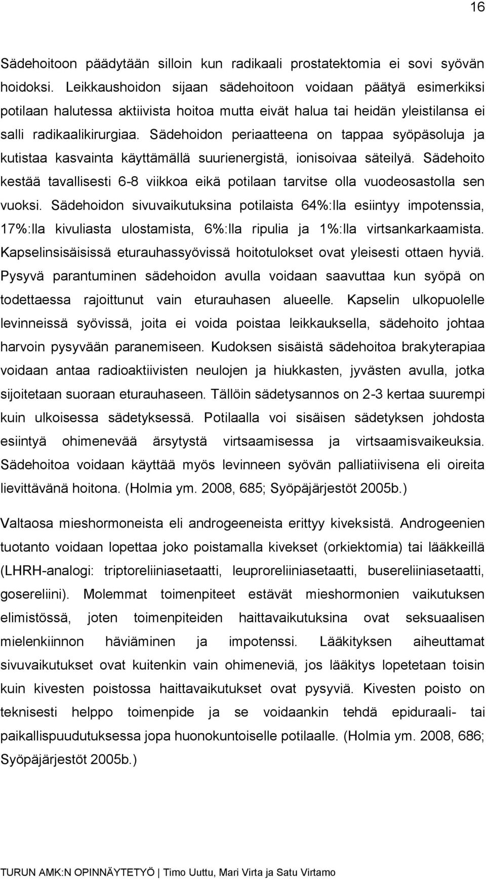 Sädehoidon periaatteena on tappaa syöpäsoluja ja kutistaa kasvainta käyttämällä suurienergistä, ionisoivaa säteilyä.