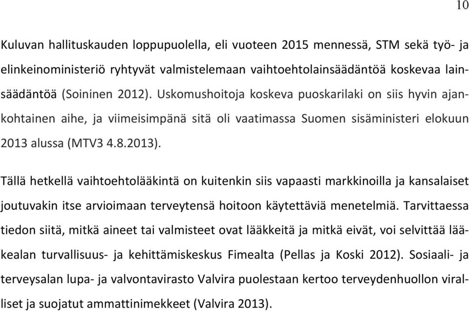 Tällä hetkellä vaihtoehtolääkintä on kuitenkin siis vapaasti markkinoilla ja kansalaiset joutuvakin itse arvioimaan terveytensä hoitoon käytettäviä menetelmiä.