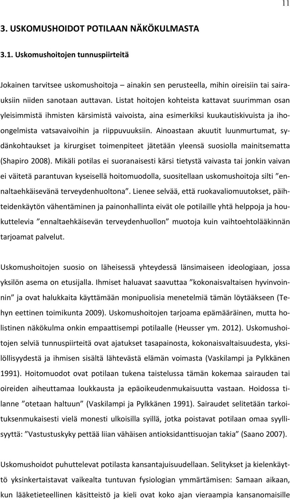 Ainoastaan akuutit luunmurtumat, sy- dänkohtaukset ja kirurgiset toimenpiteet jätetään yleensä suosiolla mainitsematta (Shapiro 2008).