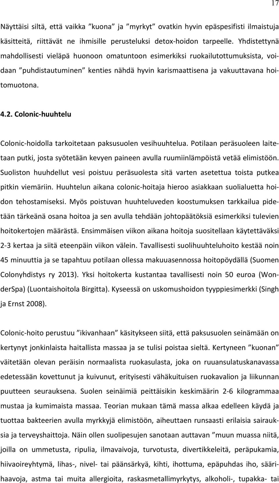 Colonic- huuhtelu Colonic- hoidolla tarkoitetaan paksusuolen vesihuuhtelua. Potilaan peräsuoleen laite- taan putki, josta syötetään kevyen paineen avulla ruumiinlämpöistä vetää elimistöön.